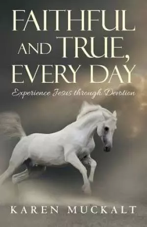 Faithful and True, Every Day: Experience Jesus through Devotion