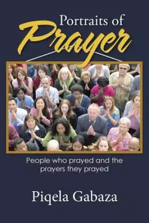 Portraits of Prayer: People who prayed and the prayers they prayed