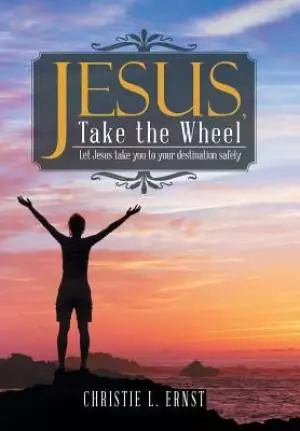 Jesus, Take the Wheel: Let Jesus take you to your destination safely