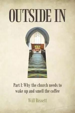 Outside In: Part I: Why the church needs to wake up and smell the coffee. Part II: Research into perceptions of the church