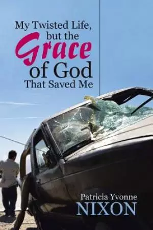 My Twisted Life, But the Grace of God That Saved Me