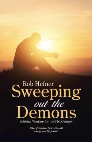 Sweeping Out The Demons: Spiritual Warfare for the 21st Century