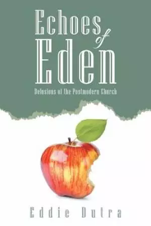 Echoes of Eden: Delusions of the Postmodern Church