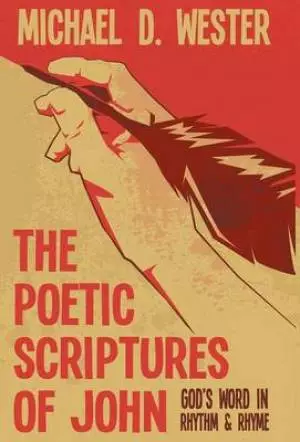 The Poetic Scriptures of John: God's Word in Rhythm & Rhyme