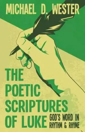 The Poetic Scriptures of Luke: God's Word in Rhythm & Rhyme