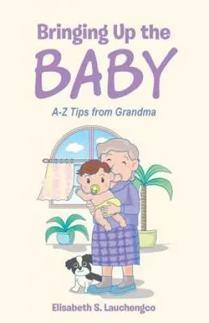 Bringing Up the Baby: A-Z Tips from Grandma