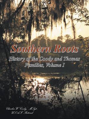 Southern Roots: History of the Coody and Thomas Families, Volume I