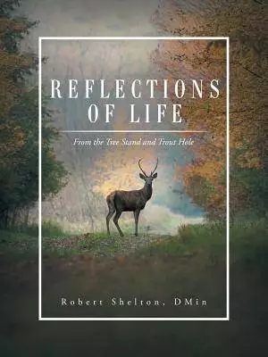 Reflections of Life: From the Tree Stand and Trout Hole
