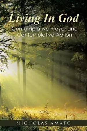 Living In God: Contemplative Prayer and Contemplative Action