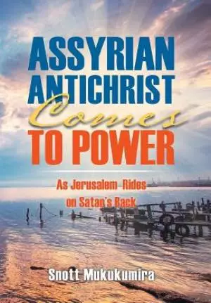 Assyrian Antichrist Comes To Power: As Jerusalem Rides on Satan's Back