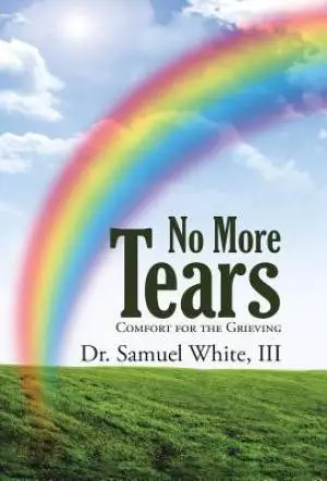 No More Tears: Comfort for the Grieving