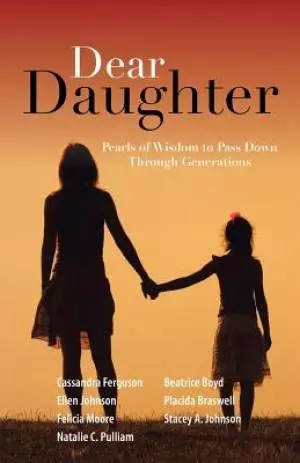 Dear Daughter: Pearls of Wisdom to Pass Down Through Generations