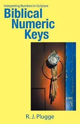 Biblical Numeric Keys: Interpreting Numbers in Scripture