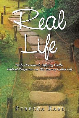 Real Life: Daily Devotionals Offering Godly, Biblical Perspective on This Journey Called Life