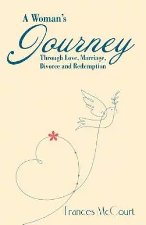 A Woman's Journey Through Love, Marriage, Divorce and Redemption