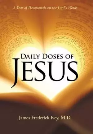 Daily Doses of Jesus: A Year of Devotionals on the Lord?s Words