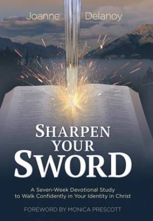 Sharpen Your Sword: A Seven-Week Devotional Study to Walk Confidently in Your Identity in Christ