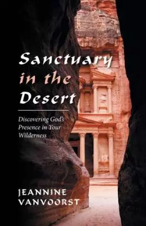 Sanctuary in the Desert: Discovering God's Presence in Your Wilderness