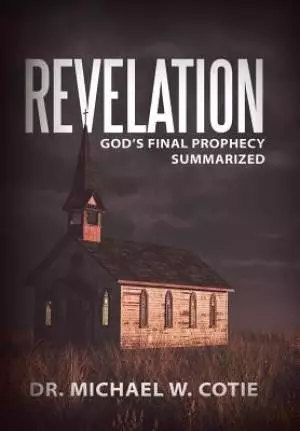 Revelation: God's Final Prophecy Summarized