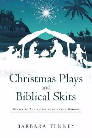 Christmas Plays and Biblical Skits: Dramatic Activities for Church Groups