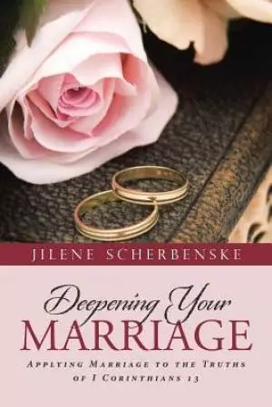 Deepening Your Marriage: Applying Marriage to the Truths of I Corinthians 13