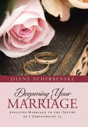 Deepening Your Marriage: Applying Marriage to the Truths of I Corinthians 13