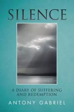 Silence: A Diary of Suffering and Redemption