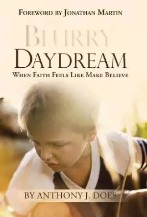 Blurry Daydream: When Faith Feels Like Make Believe