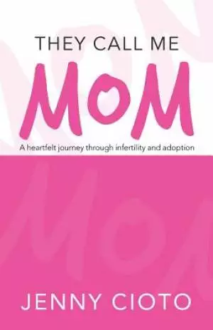 They Call Me Mom: A Heartfelt Journey Through Infertility and Adoption