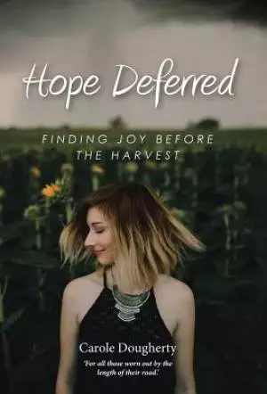 Hope Deferred: Finding Joy before the Harvest