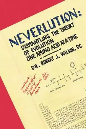 Neverlution: Dismantling the Theory of Evolution One Amino Acid at a Time