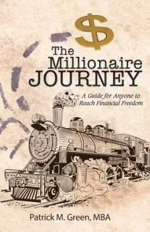 The Millionaire Journey: A Guide for Anyone to Reach Financial Freedom