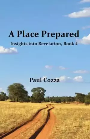A Place Prepared: Insights into Revelation, Book 4