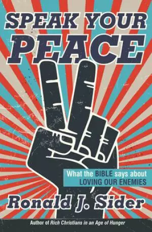 Speak Your Peace: What the Bible Says about Loving Our Enemies