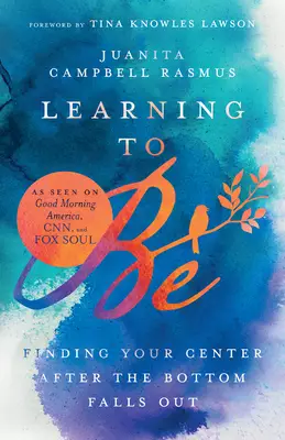 Learning to Be: Finding Your Center After the Bottom Falls Out