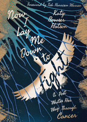 Now I Lay Me Down to Fight – A Poet Writes Her Way Through Cancer