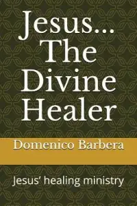 Jesus... the Divine Healer: Jesus' Healing Ministry