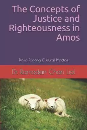 The Concepts of Justice and Righteousness in Amos: Dinka Padang Cultural Practice