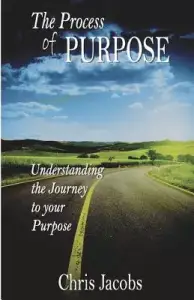 The Process of Purpose: Understanding the Journey to Your Purpose