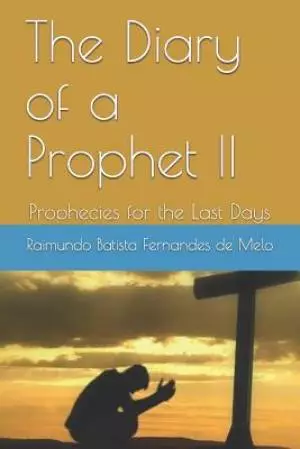The Diary of a Prophet II: Prophecies for the Last Days