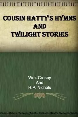 Cousin Hatty's Hymns And Twilight Stories