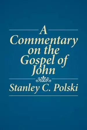 A Commentary on the Gospel of John: Stanley C. Polski