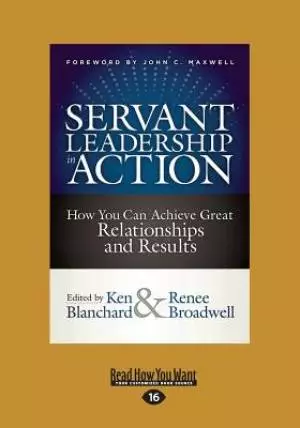 Servant Leadership in Action: How You Can Achieve Great Relationships and Results (Large Print 16pt)