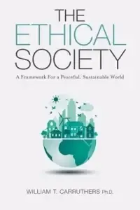 The Ethical Society: A Framework For a Peaceful, Sustainable World