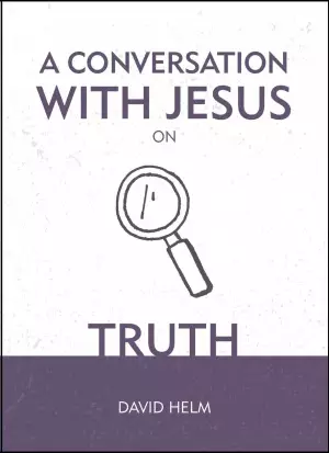 A Conversation With Jesus On Truth
