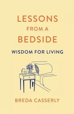 Lessons from a Bedside: Wisdom for Living