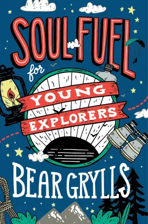 Soul Fuel for Young Explorers: Bear Grylls' Christian Book for Kids