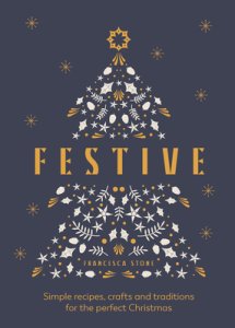 Festive : Simple recipes, crafts and traditions for the perfect Christmas