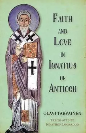 Faith and Love in Ignatius of Antioch