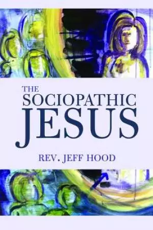 The Sociopathic Jesus